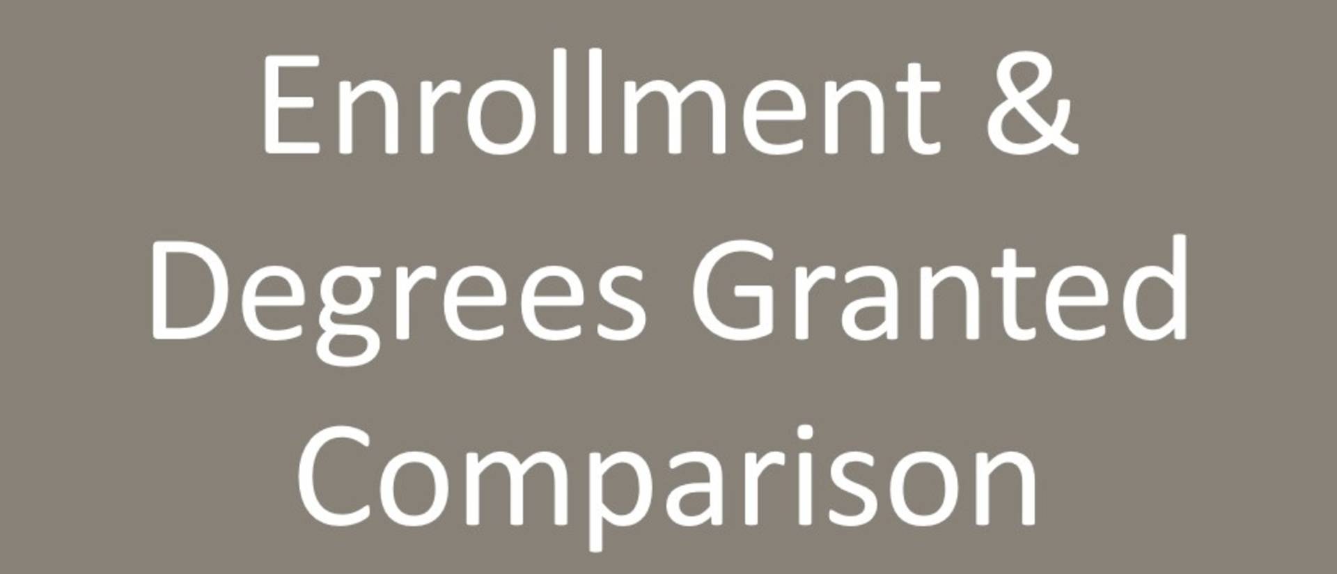 Enrollment & Degrees Granted Comparison